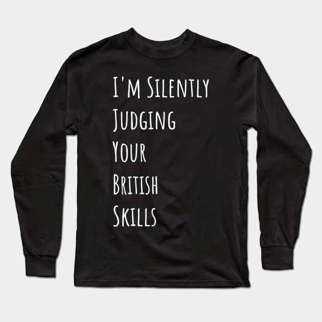 I'm Silently Judging Your British Skills Long Sleeve T-Shirt by divawaddle